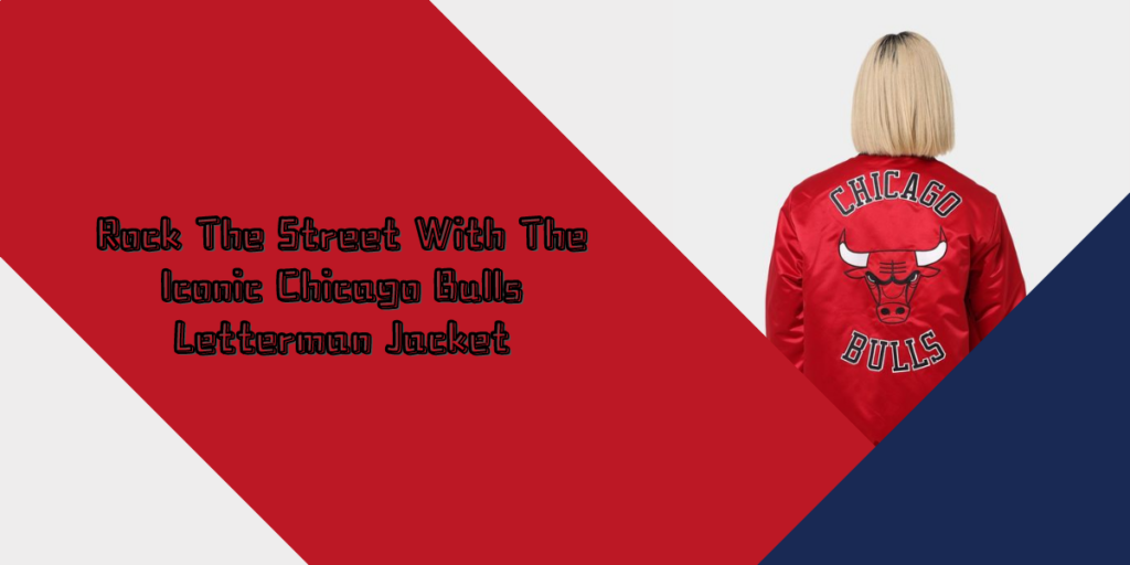 Rock The Street With The Iconic Chicago Bulls Letterman Jacket