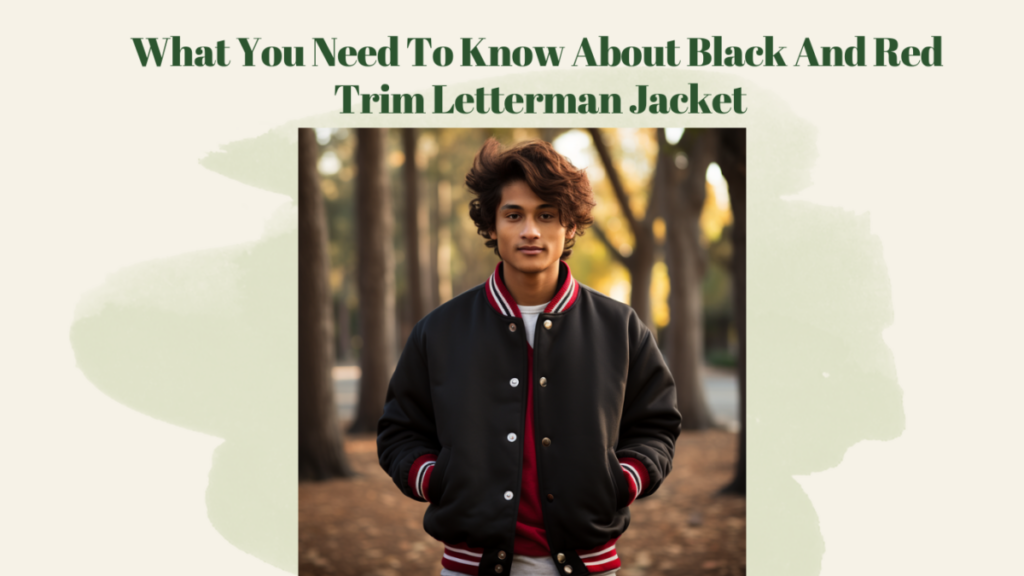 What You Need To Know About Black And Red Trim Letterman Jacket